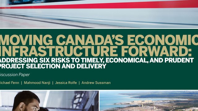 Moving Canada's Economic Infrastructure Forward: Addressing Six Risks to Timely, Economical and Prudent Project Selection and Delivery