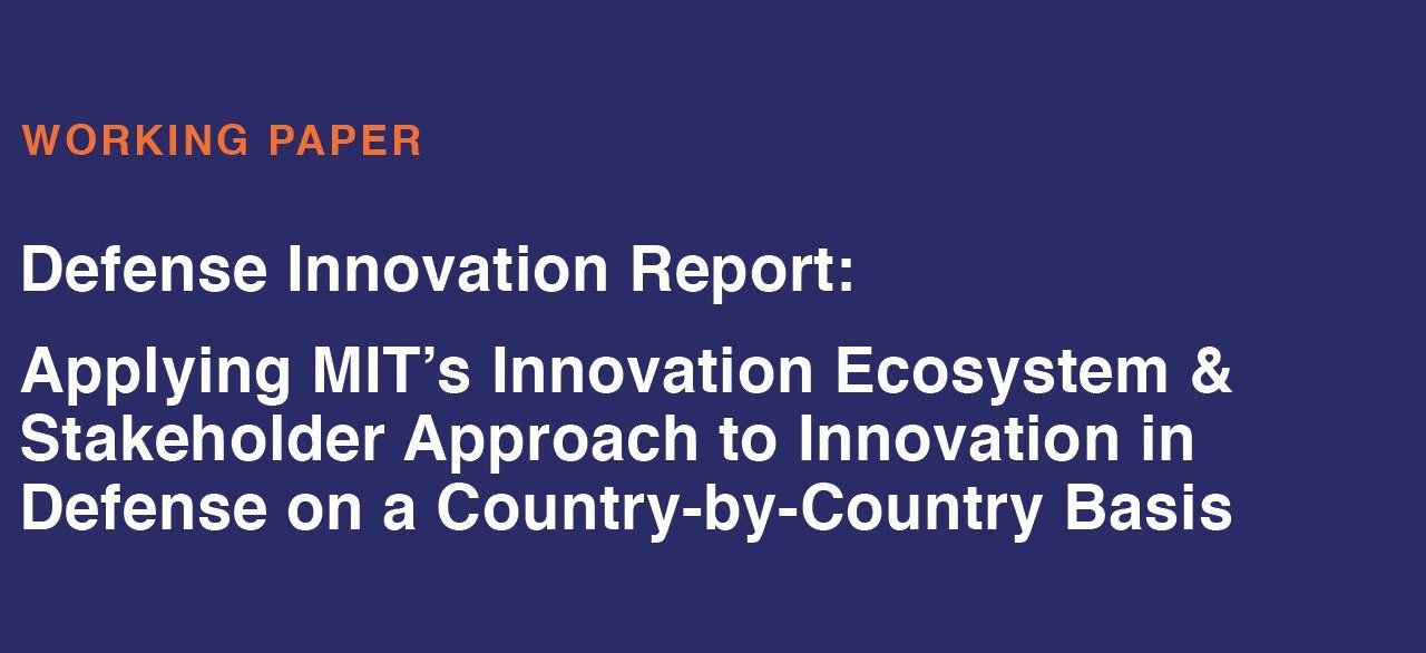 Defense Innovation Report: Applying MIT's Innovation Ecosystem & Stakeholder Approach to Innovation in Defense on a Country-by-Country Basis