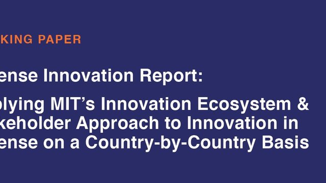 Defense Innovation Report: Applying MIT's Innovation Ecosystem & Stakeholder Approach to Innovation in Defense on a Country-by-Country Basis