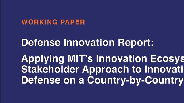 Defense Innovation Report: Applying MIT's Innovation Ecosystem & Stakeholder Approach to Innovation in Defense on a Country-by-Country Basis