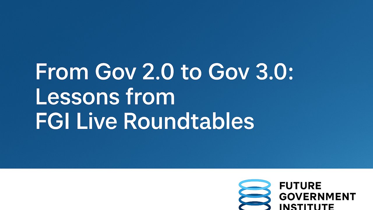 From Gov 2.0 to Gov 3.0: Lessons from FGI Live Roundtables