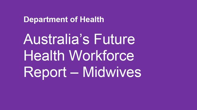 Australia's Future Health Workforce Report - Midwives