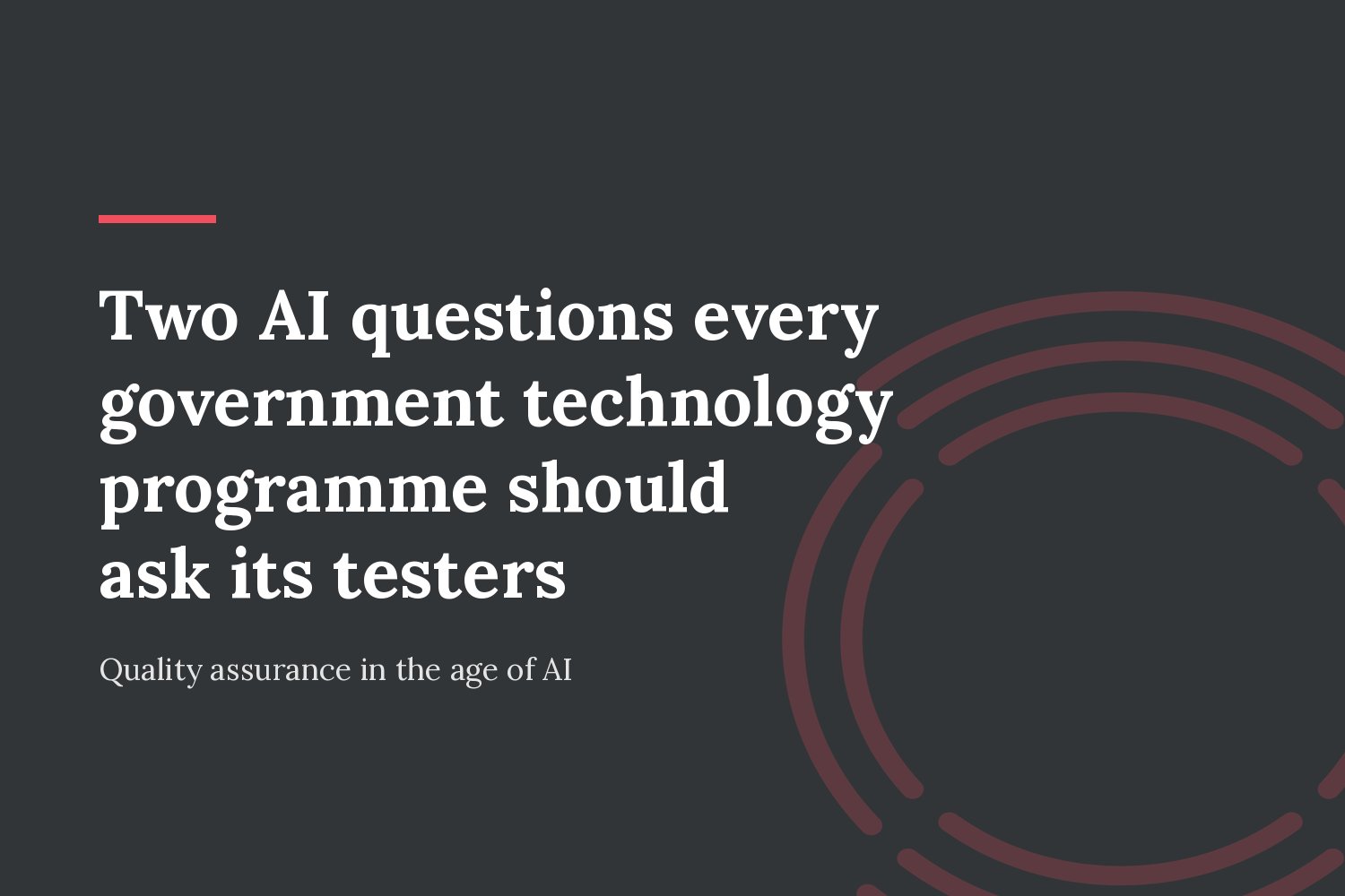 Two AI questions every government technology programme should ask its testers.